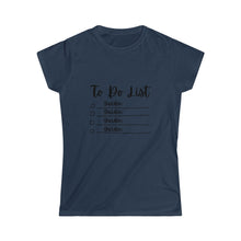Load image into Gallery viewer, To Do List - Women's Softstyle Tee