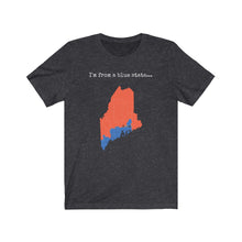 Load image into Gallery viewer, I'm from a blue state... Maine
