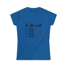Load image into Gallery viewer, To Do List - Women's Softstyle Tee
